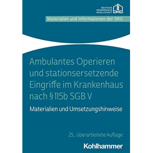 Ambulantes Operieren und stationsersetzende Eingriffe im Krankenhaus nach § 115b SGB V: Materialien und Umsetzungshinweise