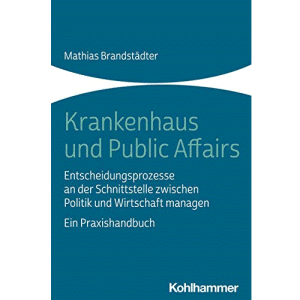 Krankenhaus und Public Affairs: Entscheidungsprozesse an der Schnittstelle zwischen Politik und Wirtschaft managen