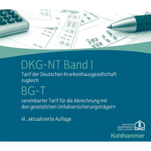 DKG-NT Band I Tarif der Deutschen Krankenhausgesellschaft zugleich BG-T vereinbarter Tarif für die Abrechnung mit den gesetzlichen Unfallversicherungsträgern