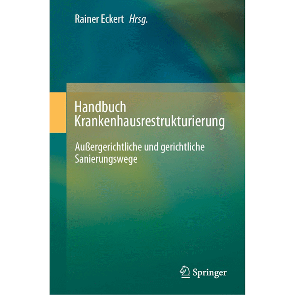Handbuch Krankenhausrestrukturierung: Außergerichtliche und gerichtliche Sanierungswege